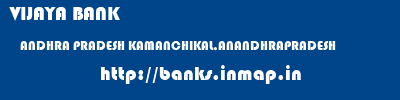 VIJAYA BANK  ANDHRA PRADESH KAMANCHIKAL,ANANDHRAPRADESH    banks information 